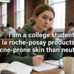 i am a college student. are la roche-posay products better for acne-prone skin than neutrogena?